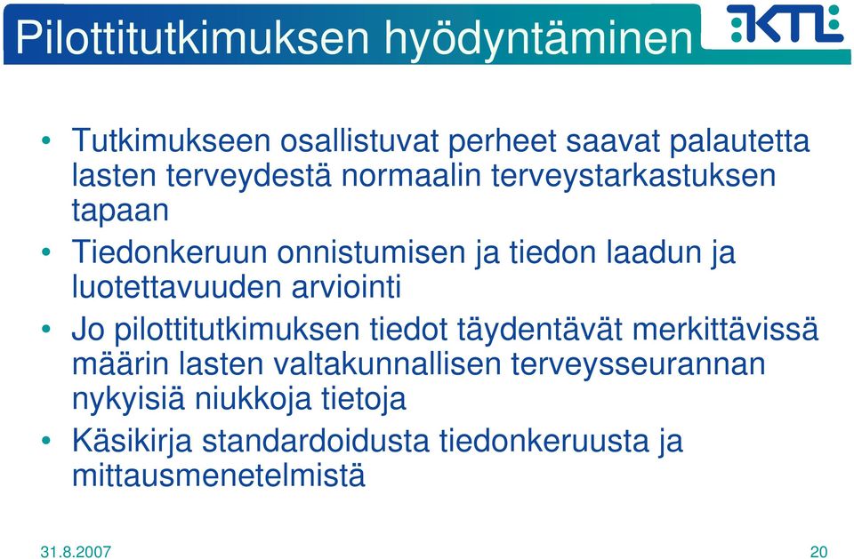 arviointi Jo pilottitutkimuksen tiedot täydentävät merkittävissä määrin lasten valtakunnallisen