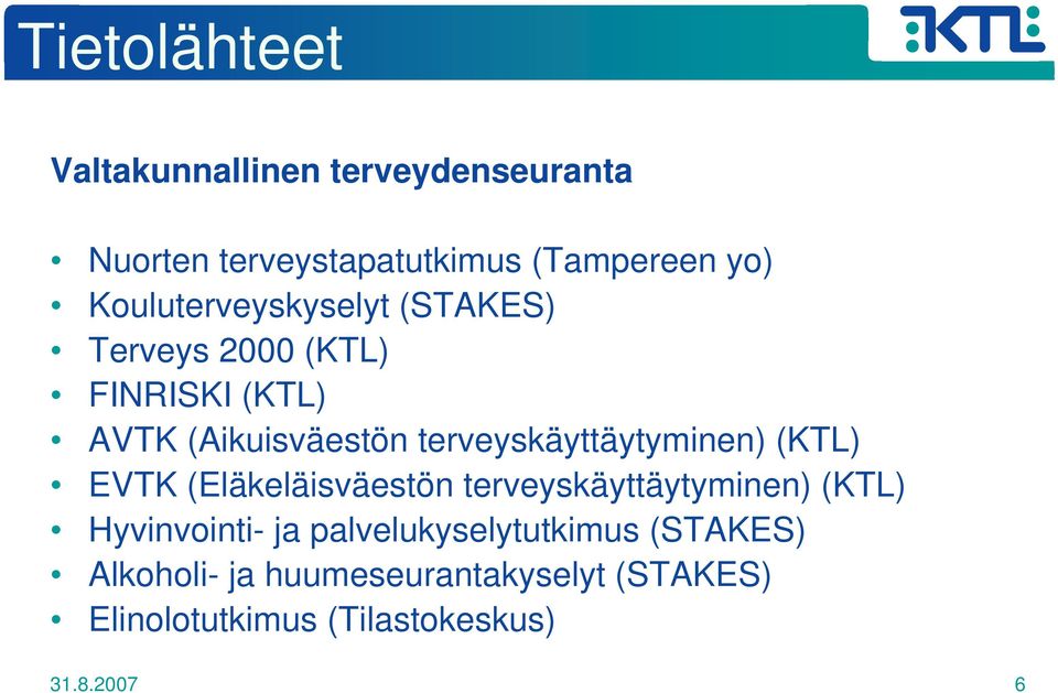 terveyskäyttäytyminen) (KTL) EVTK (Eläkeläisväestön terveyskäyttäytyminen) (KTL) Hyvinvointi- ja