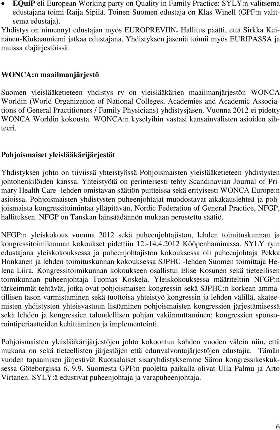 WONCA:n maailmanjärjestö Suomen yleislääketieteen yhdistys ry on yleislääkärien maailmanjärjestön WONCA Worldin (World Organization of National Colleges, Academies and Academic Associations of