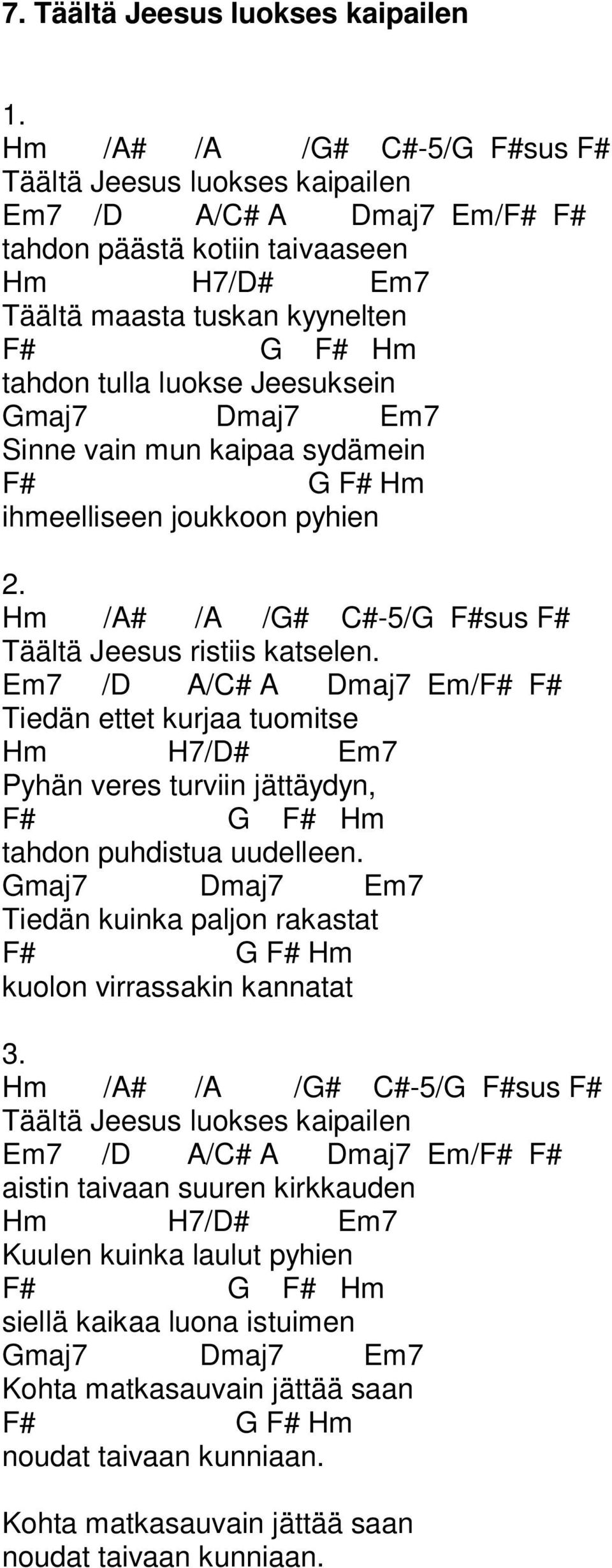 Em7 /D A/C# A Dmaj7 Em/F# F# Tiedän ettet kurjaa tuomitse Hm H7/D# Em7 Pyhän veres turviin jättäydyn, tahdon puhdistua uudelleen.