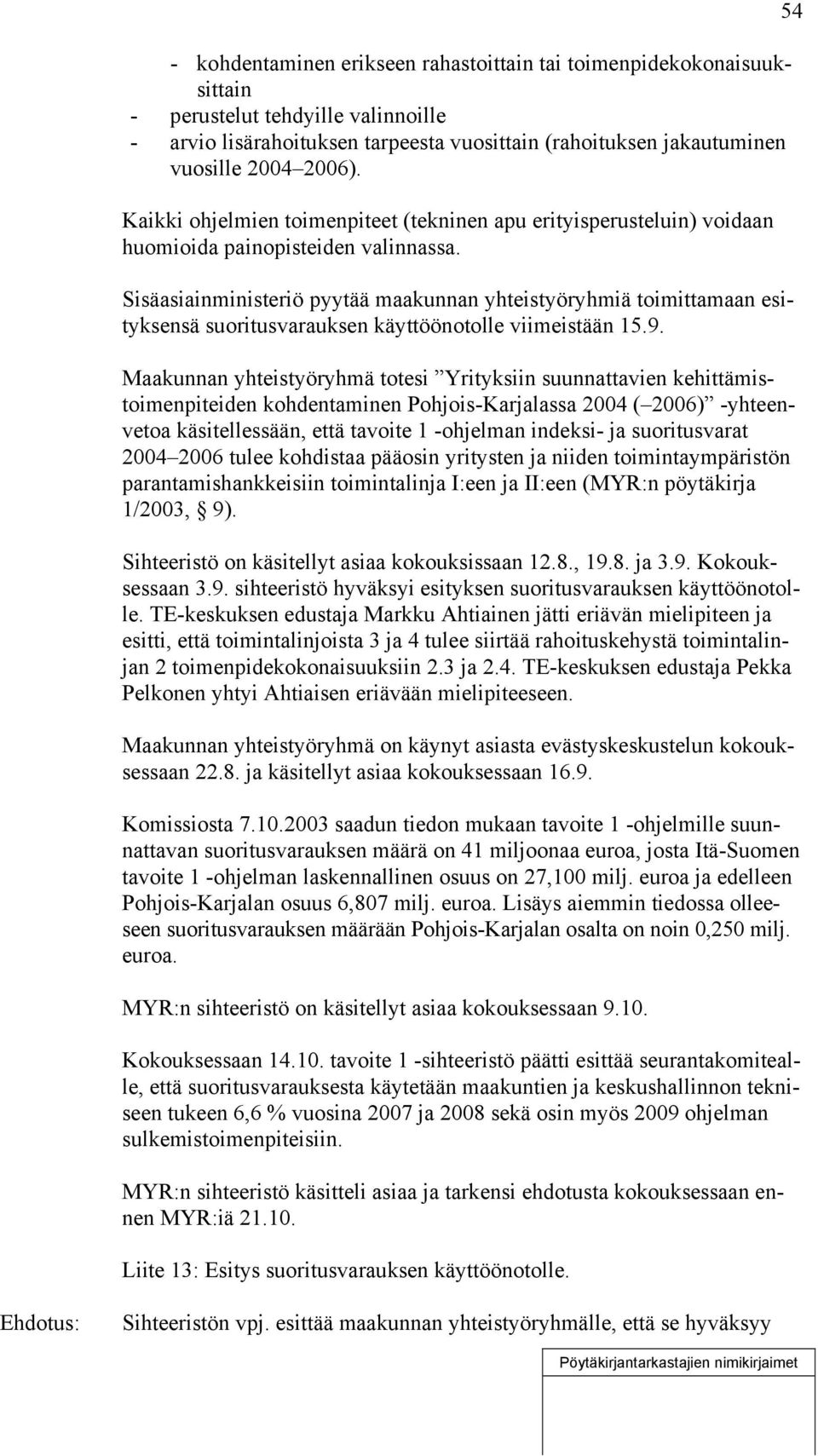 Sisäasiainministeriö pyytää maakunnan yhteistyöryhmiä toimittamaan esityksensä suoritusvarauksen käyttöönotolle viimeistään 15.9.