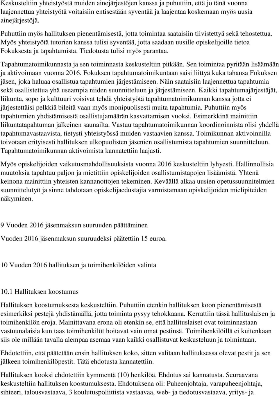 Myös yhteistyötä tutorien kanssa tulisi syventää, jotta saadaan uusille opiskelijoille tietoa Fokuksesta ja tapahtumista. Tiedotusta tulisi myös parantaa.