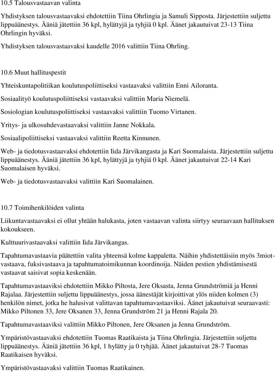 6 Muut hallituspestit Yhteiskuntapolitiikan koulutuspoliittiseksi vastaavaksi valittiin Enni Ailoranta. Sosiaalityö koulutuspoliittiseksi vastaavaksi valittiin Maria Niemelä.