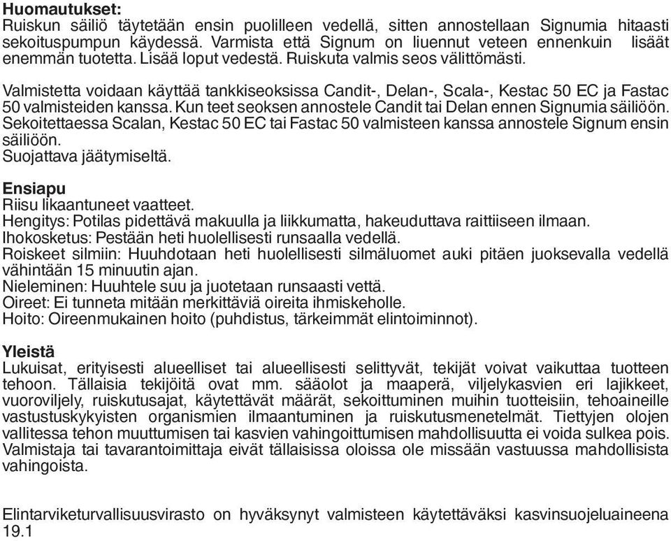 Valmistetta voidaan käyttää tankkiseoksissa Candit-, Delan-, Scala-, Kestac 50 EC ja Fastac 50 valmisteiden kanssa. Kun teet seoksen annostele Candit tai Delan ennen Signumia säiliöön.