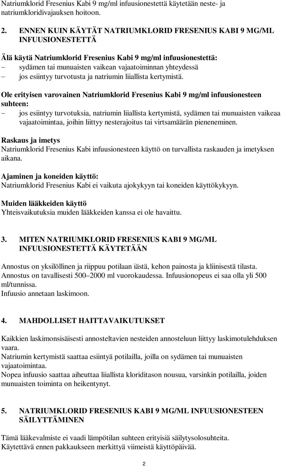 esiintyy turvotusta ja natriumin liiallista kertymistä.