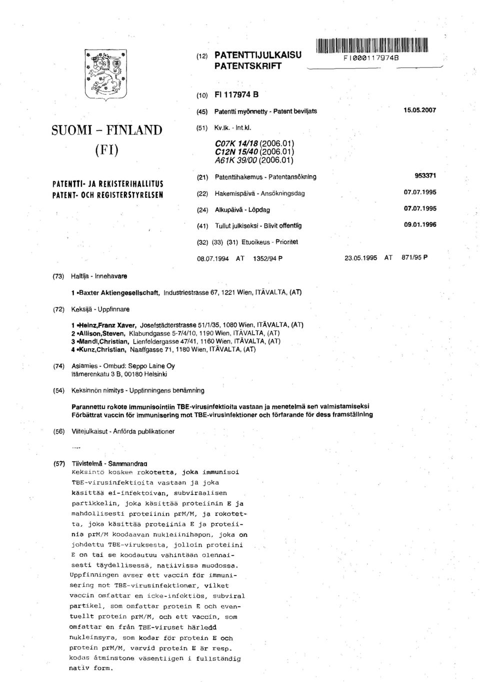 01) (21) Patenttihakemus - Patentansökning (22) Hakemispäivä - Ansökningsdag (24) Alkupäivä - Löpdag (41) Tullut julkiseksi - Blivit offentlig 953371 07.07.1995 07.07.1995 09.01.1996 (32) (33) (31) Etuoikeus - Prioritet 08.