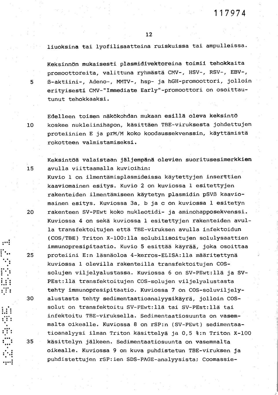 CMV-"Immediate Early"-promoottori on osoittautunut tehokkaaksi.