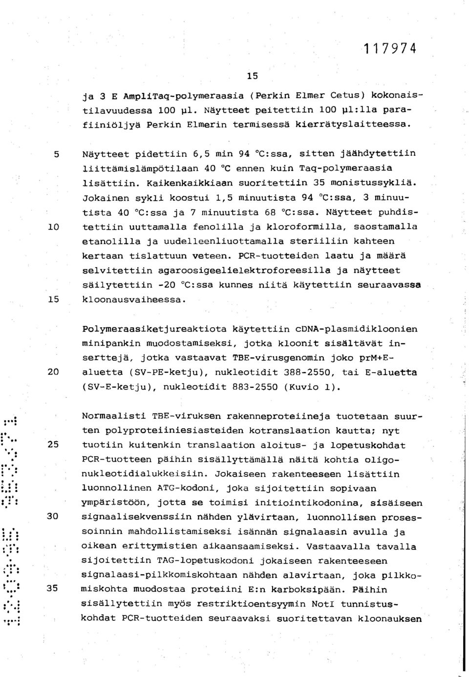 Jokainen sykli koostui 1,5 minuutista 94 C:ssa, 3 minuutista 40 C:ssa ja 7 minuutista 68 C:ssa.