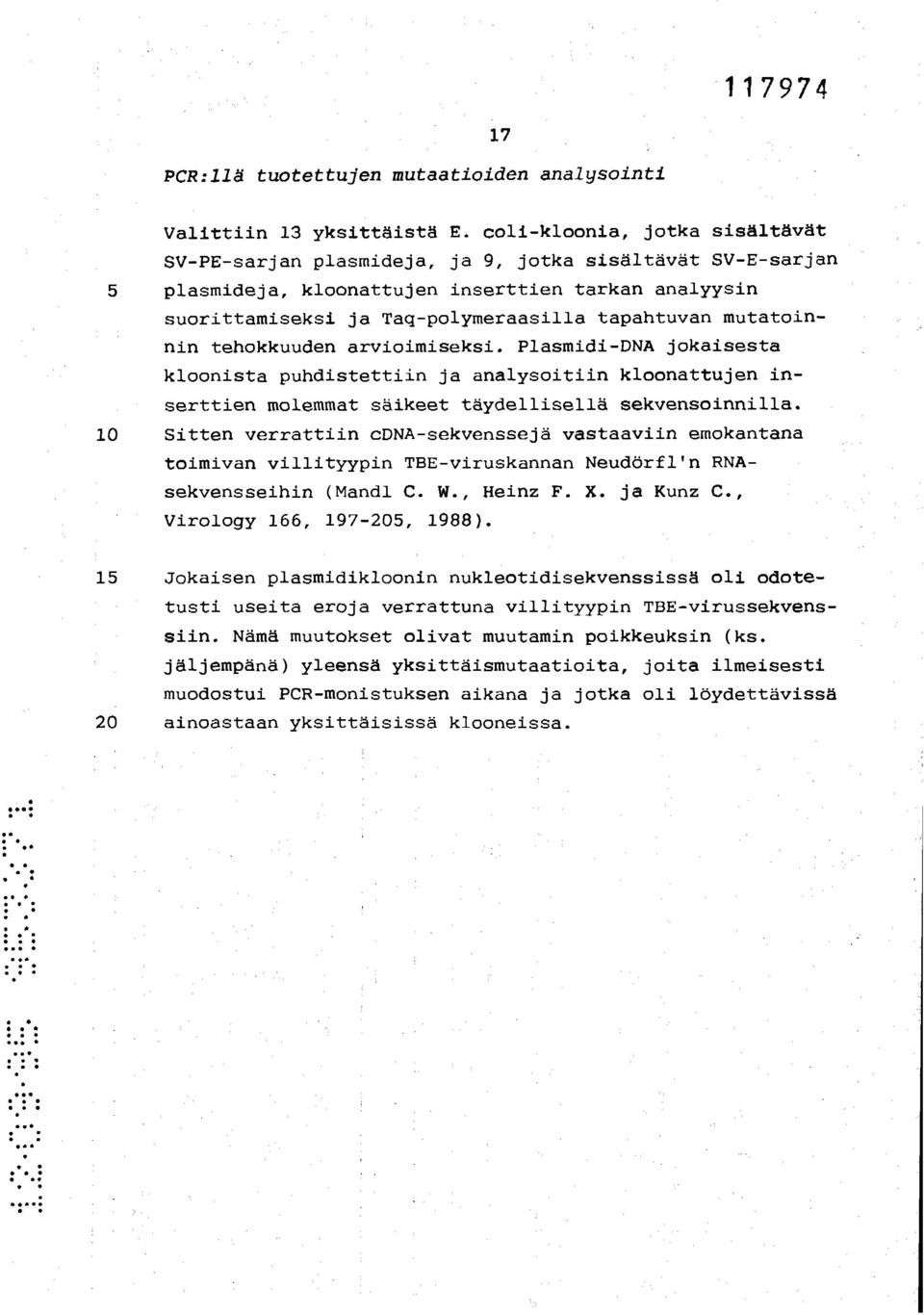 mutatoinnin tehokkuuden arvioimiseksi. Plasmidi-DNA jokaisesta kloonista puhdistettiin ja analysoitiin kloonattujen inserttien molemmat säikeet täydellisellä sekvensoinnilla.