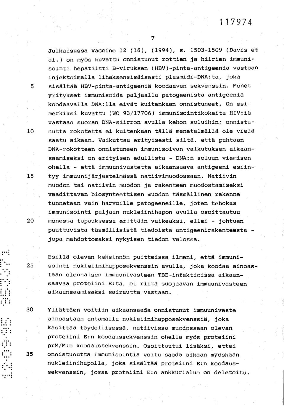 HBV-pinta-antigeeniä koodaavan sekvenssin. Monet yritykset immunisoida paljaalla patogeenista antigeeniä koodaavalla DNA:lla eivät kuitenkaan onnistuneet.