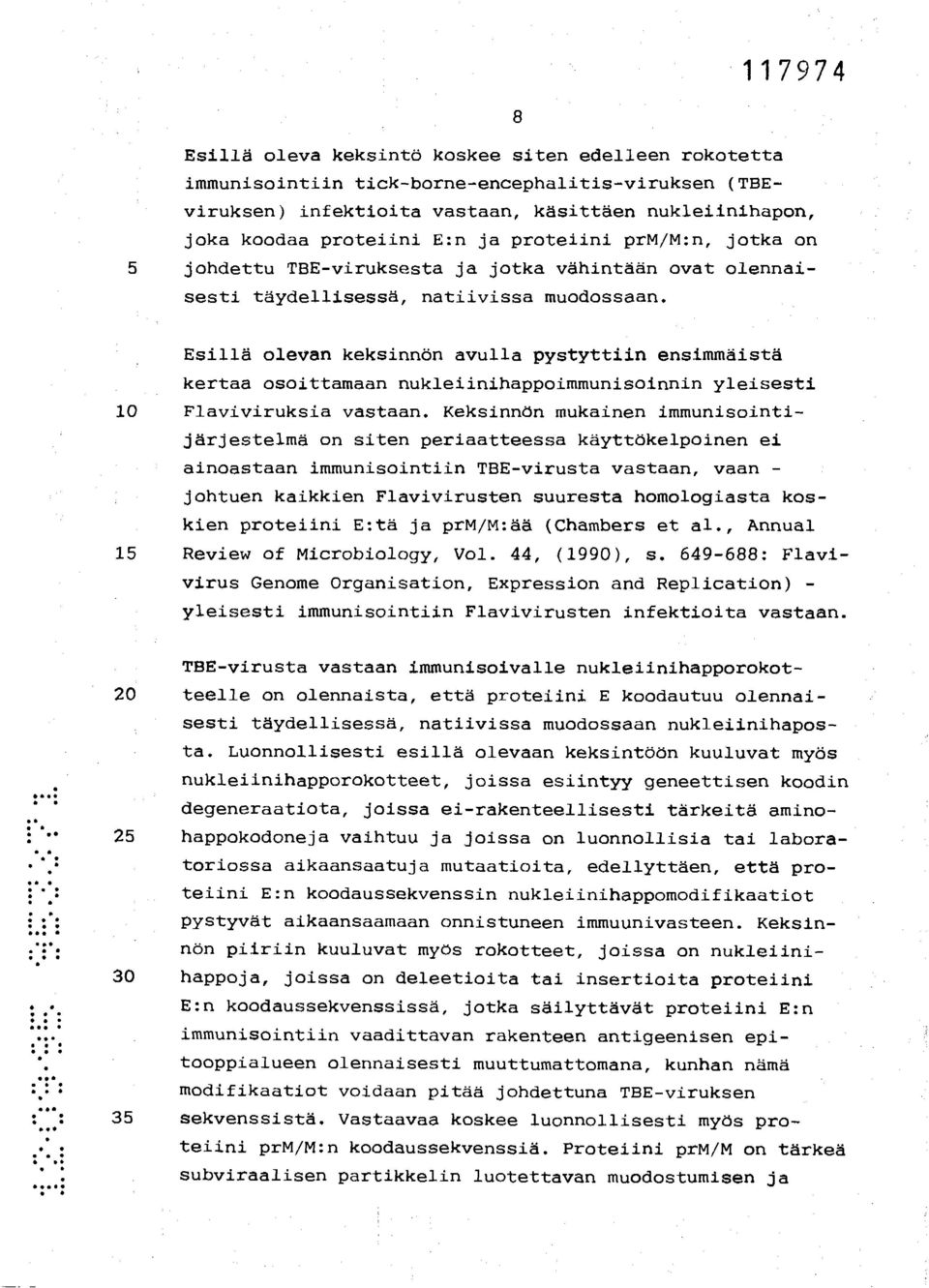 Esillä olevan keksinnön avulla pystyttiin ensimmäistä kertaa osoittamaan nukleiinihappoimmunisoinnin yleisesti 10 Flaviviruksia vastaan.