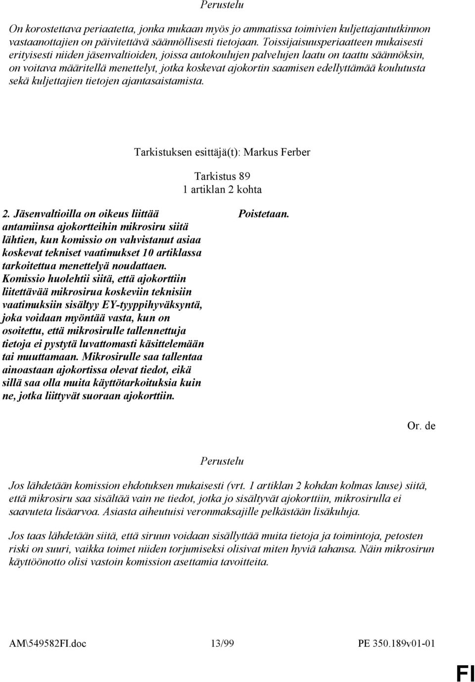 edellyttämää koulutusta sekä kuljettajien tietojen ajantasaistamista. Tarkistuksen esittäjä(t): Markus Ferber Tarkistus 89 1 artiklan 2 kohta 2.