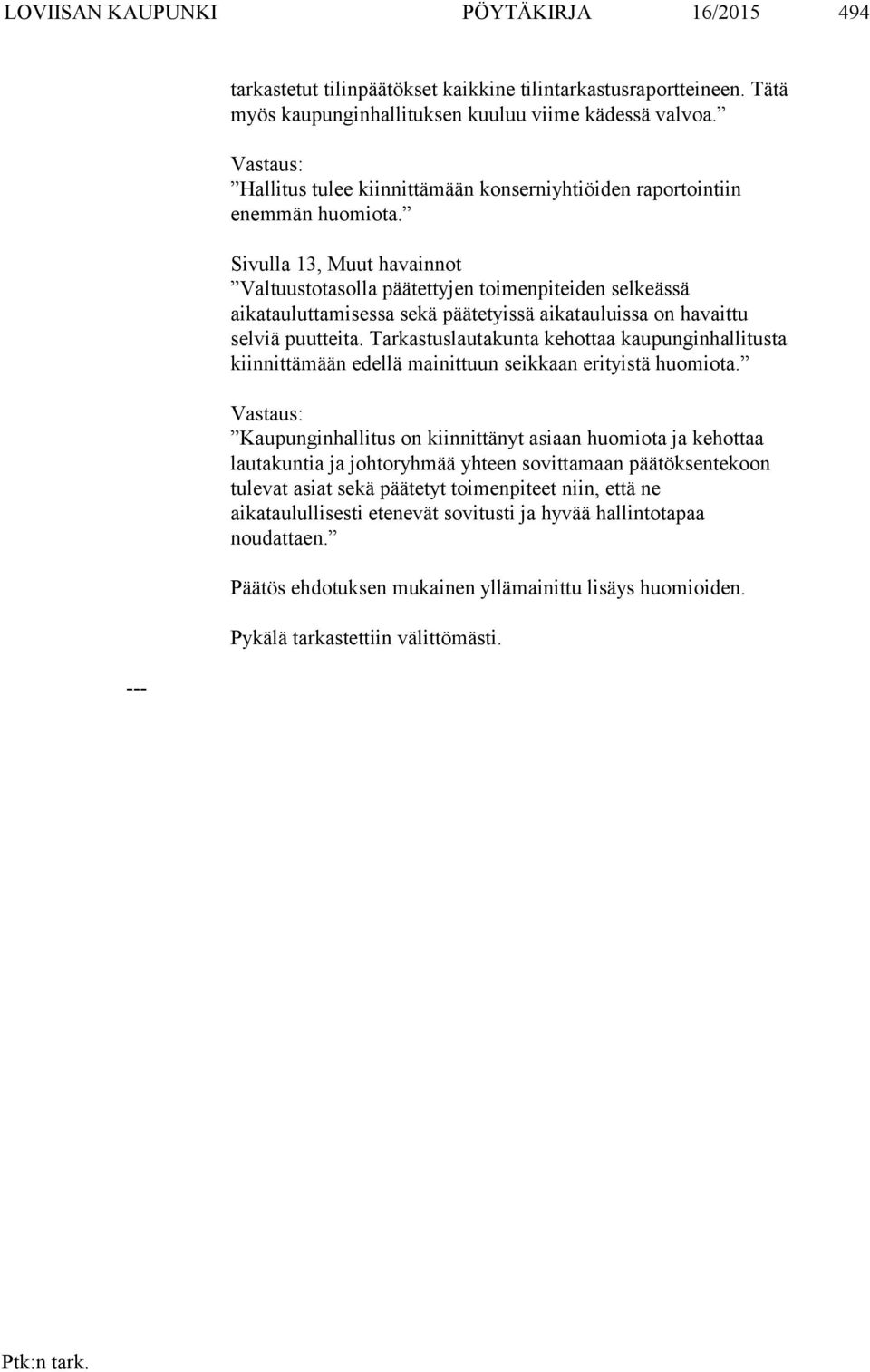 Sivulla 13, Muut havainnot Valtuustotasolla päätettyjen toimenpiteiden selkeässä aikatauluttamisessa sekä päätetyissä aikatauluissa on havaittu selviä puutteita.