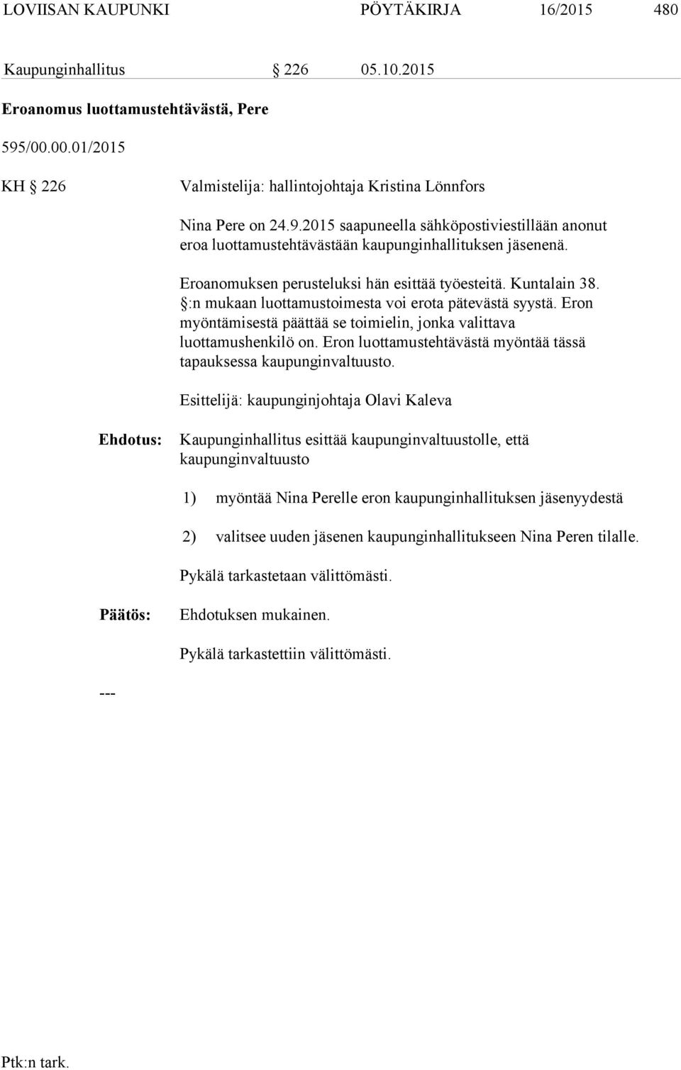 :n mukaan luottamustoimesta voi erota pätevästä syystä. Eron myöntämisestä päättää se toimielin, jonka valittava luottamushenkilö on.