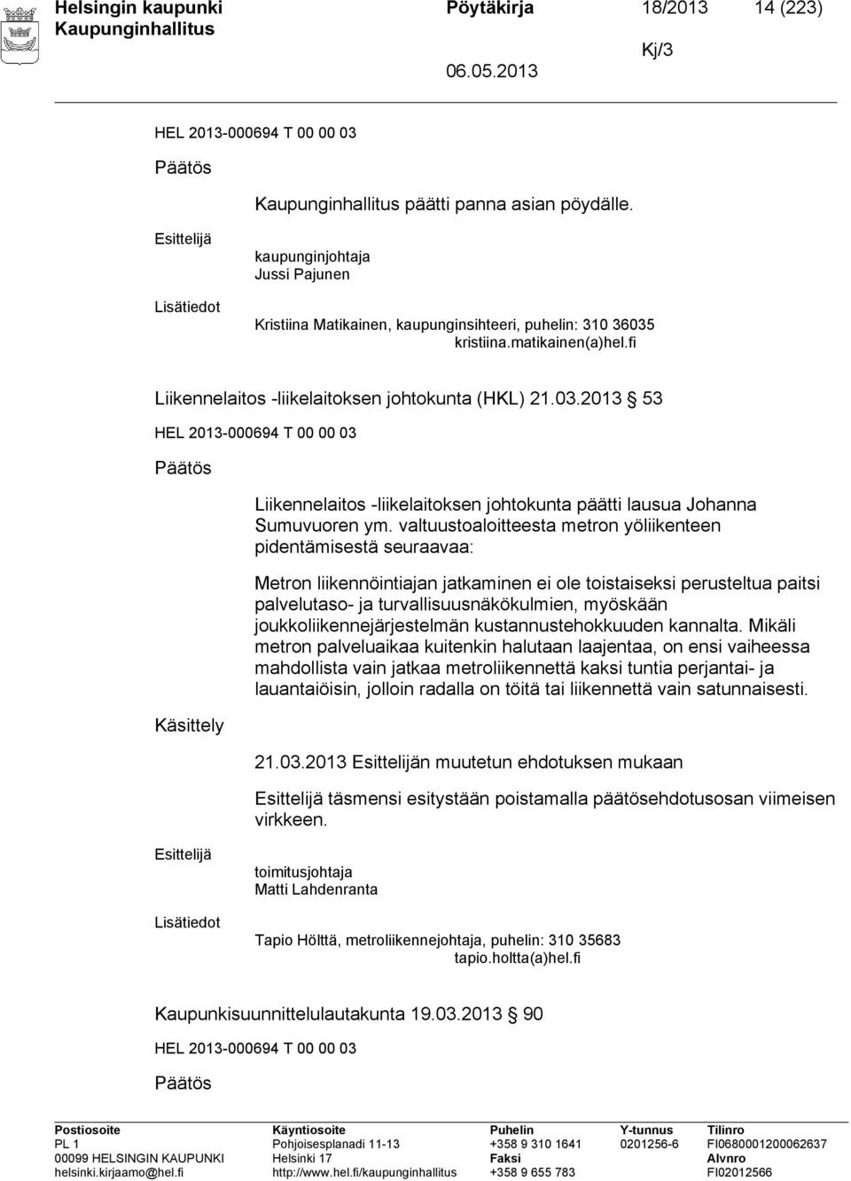 kristiina.matikainen(a)hel.fi Liikennelaitos -liikelaitoksen johtokunta (HKL) 21.03.