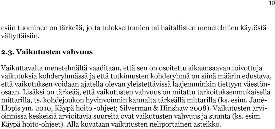 vaikutuksen voidaan ajatella olevan yleistettävissä laajemminkin tiettyyn väestönosaan. Lisäksi on tärkeää, että vaikutusten vahvuus on mitattu tarkoituksenmukaisella mittarilla, ts.