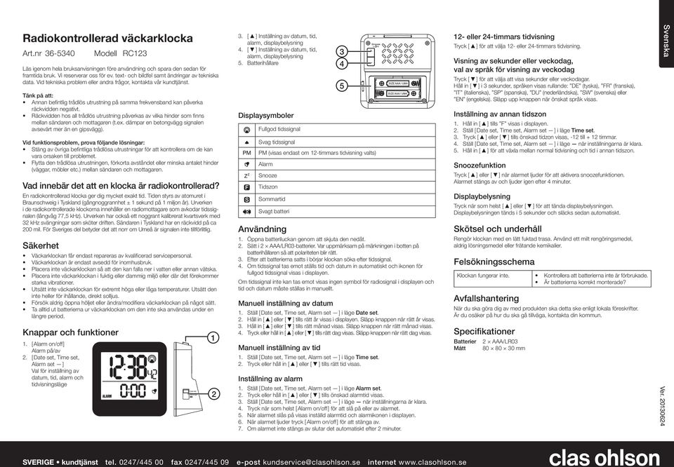 Tänk på att: Annan befintlig trådlös utrustning på samma frekvensband kan påverka räckvidden negativt.