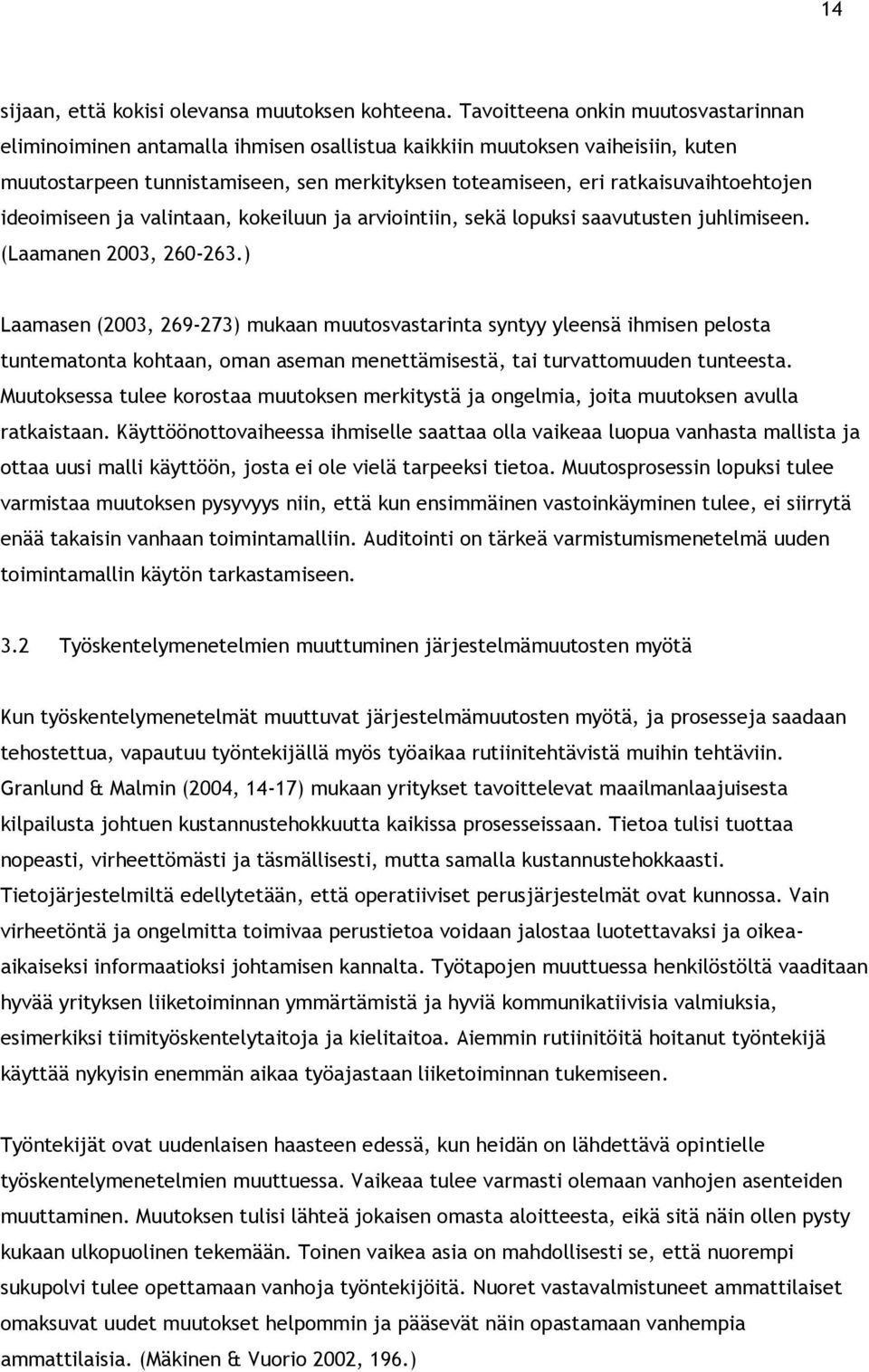 ratkaisuvaihtoehtojen ideoimiseen ja valintaan, kokeiluun ja arviointiin, sekä lopuksi saavutusten juhlimiseen. (Laamanen 2003, 260-263.