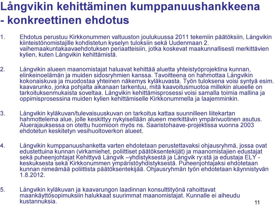vaihemaakuntakaavaehdotuksen periaatteisiin, jotka koskevat maakunnallisesti merkittävien kylien, kuten Långvikin kehittämistä. 2.