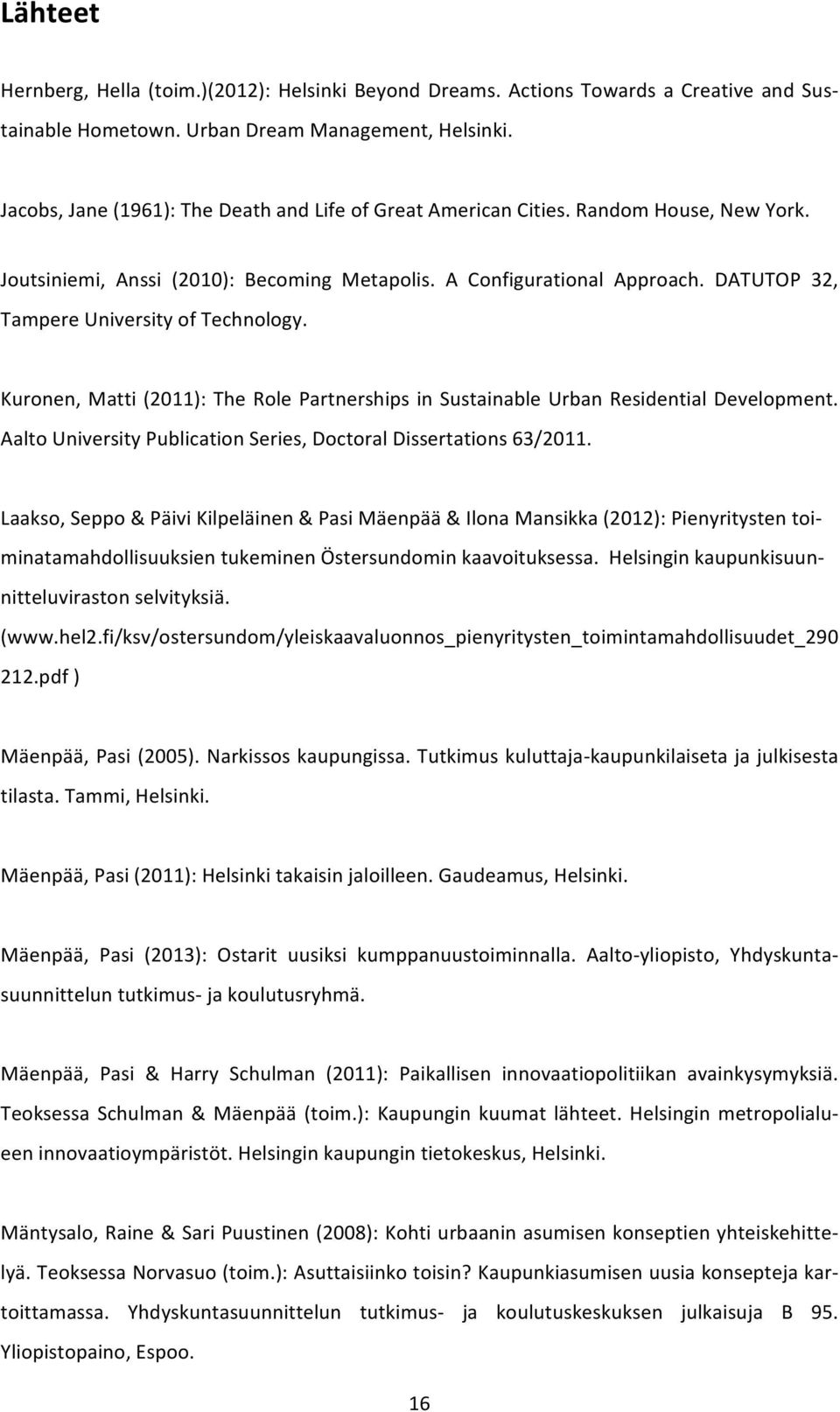 DATUTOP 32, Tampere University of Technology. Kuronen, Matti (2011): The Role Partnerships in Sustainable Urban Residential Development.