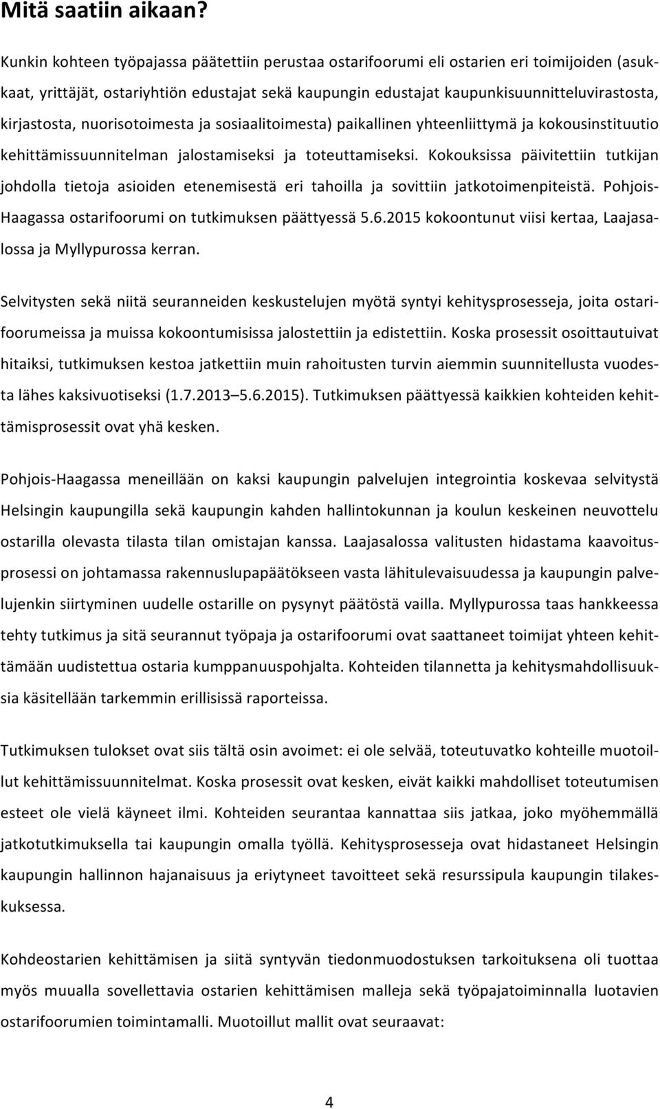 kirjastosta, nuorisotoimesta ja sosiaalitoimesta) paikallinen yhteenliittymä ja kokousinstituutio kehittämissuunnitelman jalostamiseksi ja toteuttamiseksi.