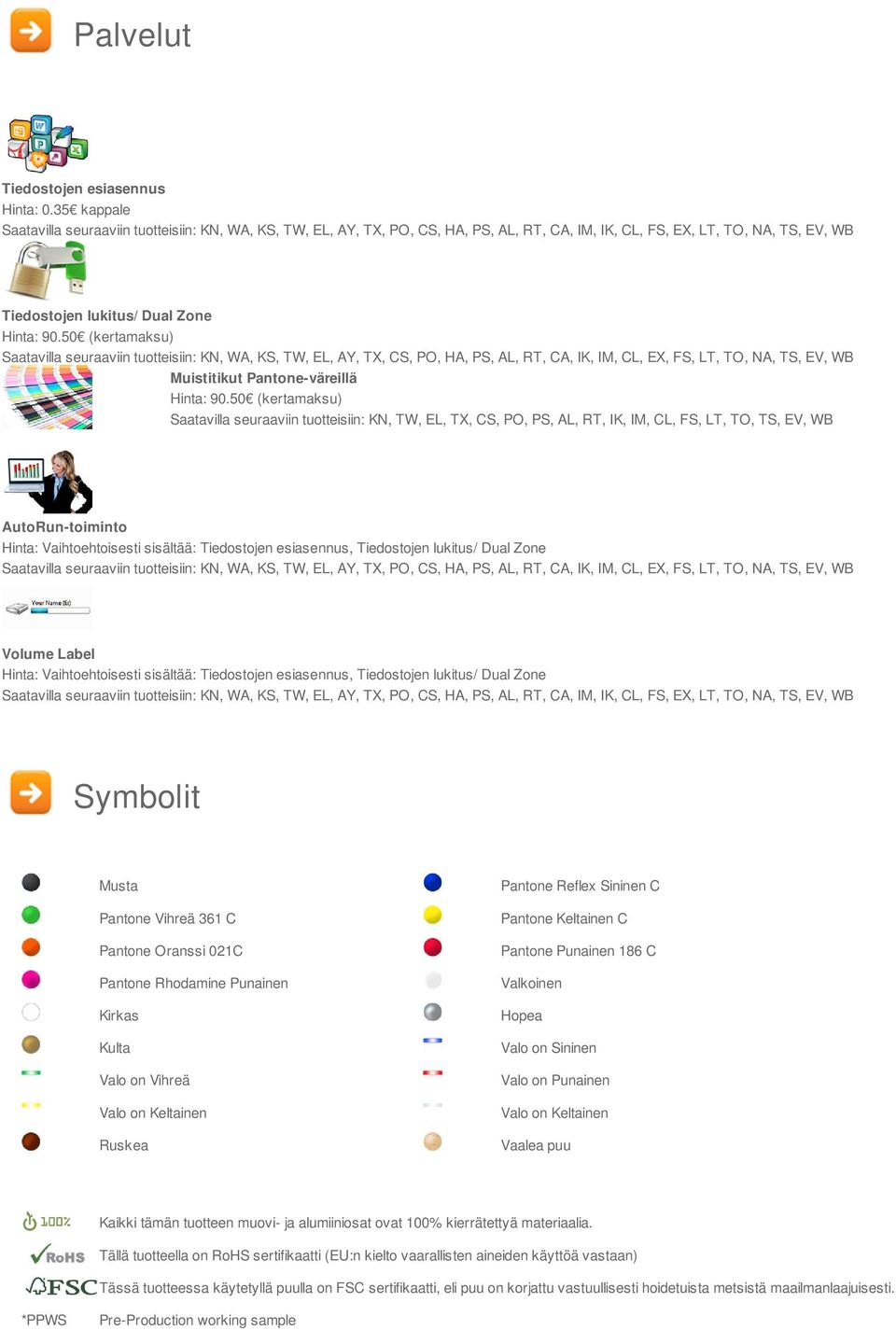 50 (kertamaksu) Saatavilla seuraaviin tuotteisiin: KN, WA, KS, TW, EL, AY, TX, CS, PO, HA, PS, AL, RT, CA, IK, IM, CL, EX, FS, LT, TO, NA, TS, EV, WB Muistitikut Pantone-väreillä Hinta: 90.