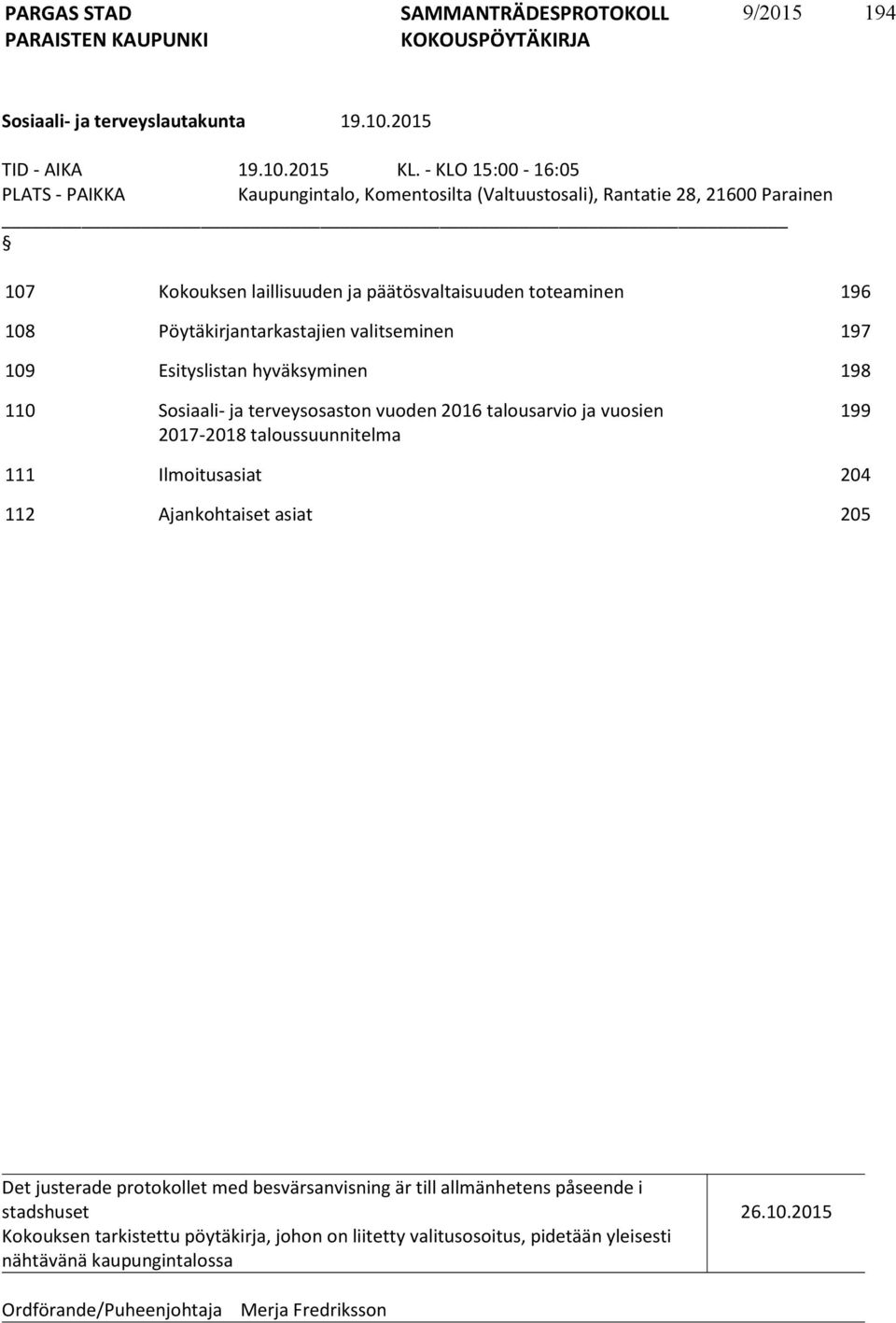 Pöytäkirjantarkastajien valitseminen 197 109 Esityslistan hyväksyminen 198 110 Sosiaali- ja terveysosaston vuoden 2016 talousarvio ja vuosien 2017-2018 taloussuunnitelma 199 111