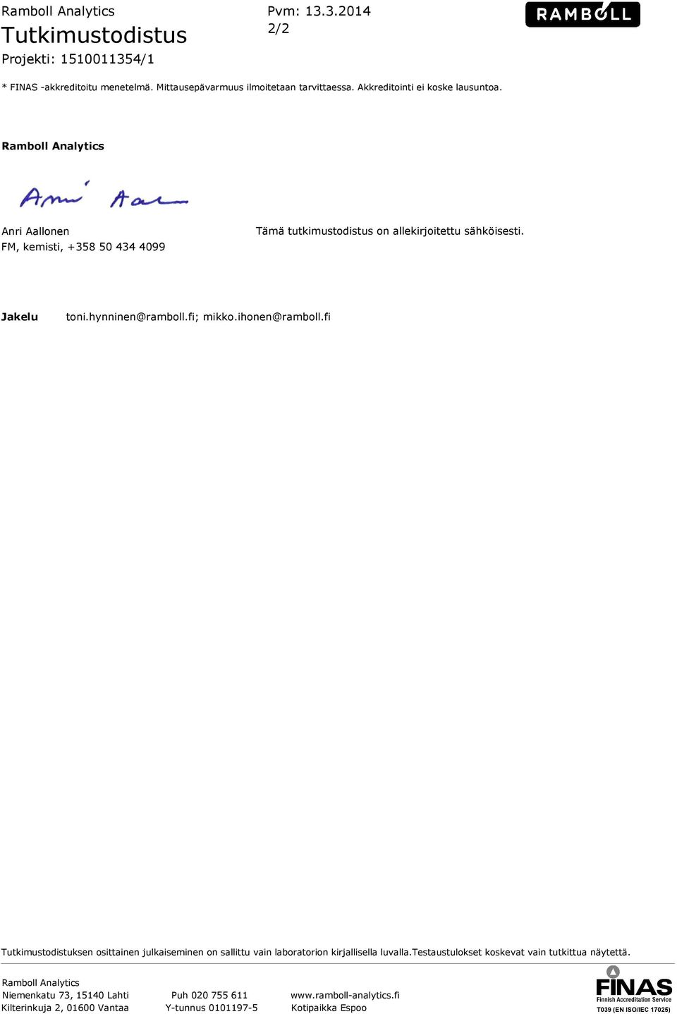 hynninen@ramboll.fi; mikko.ihonen@ramboll.fi Tutkimustodistuksen osittainen julkaiseminen on sallittu vain laboratorion kirjallisella luvalla.