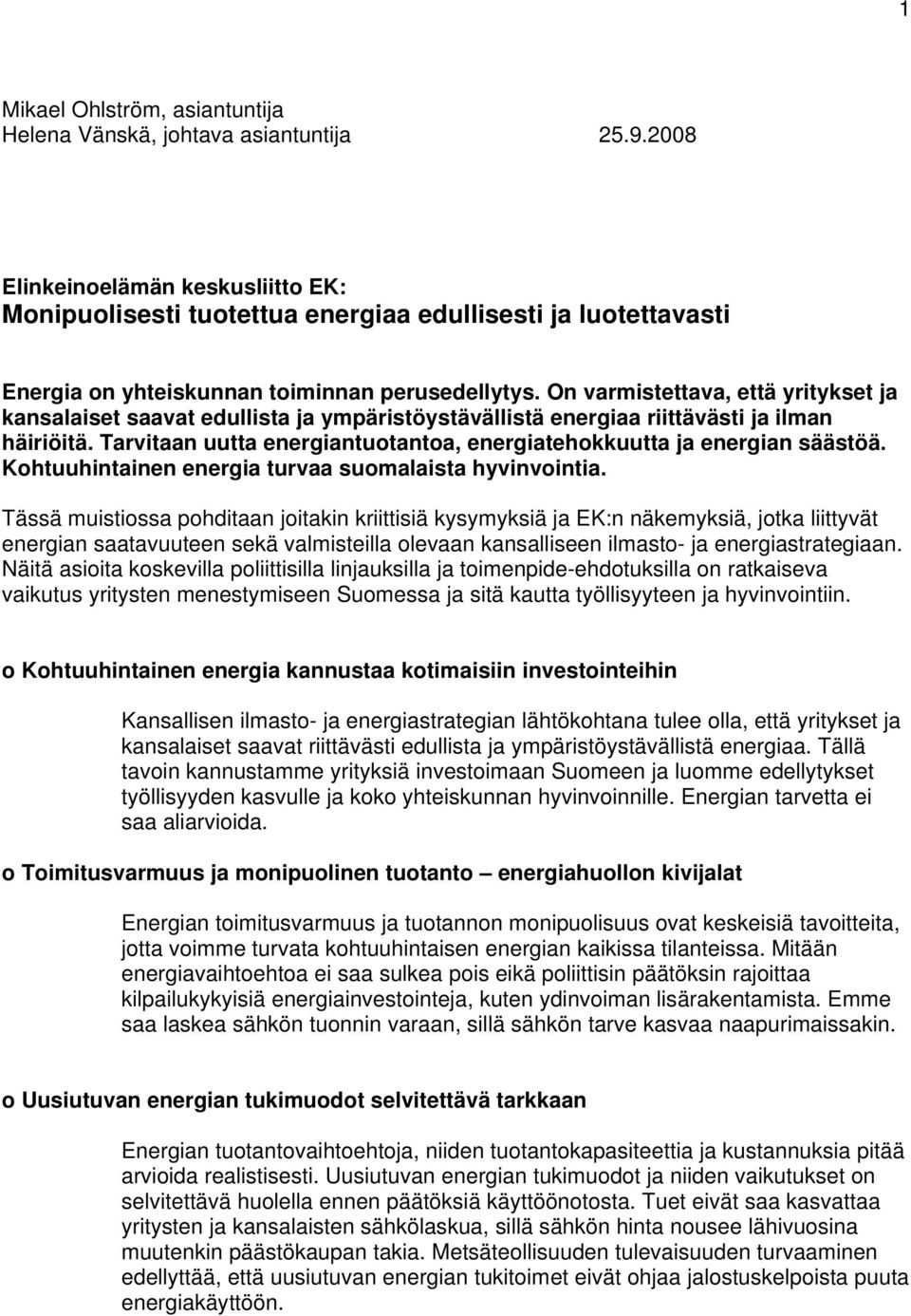 On varmistettava, että yritykset ja kansalaiset saavat edullista ja ympäristöystävällistä energiaa riittävästi ja ilman häiriöitä.