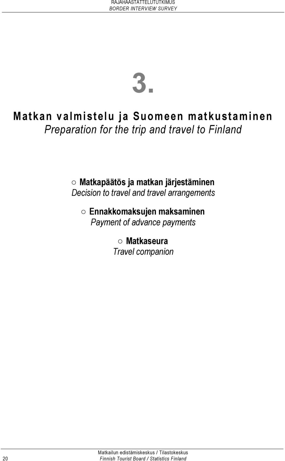 and travel arrangements Ennakkomaksujen maksaminen Payment of advance