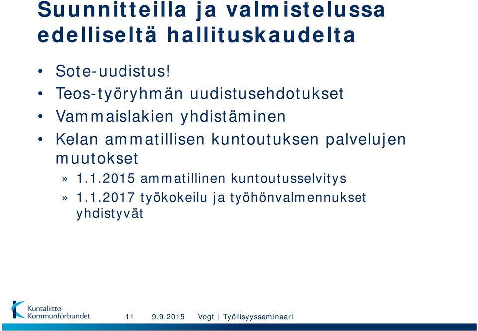 Teos-työryhmän uudistusehdotukset Vammaislakien yhdistäminen Kelan