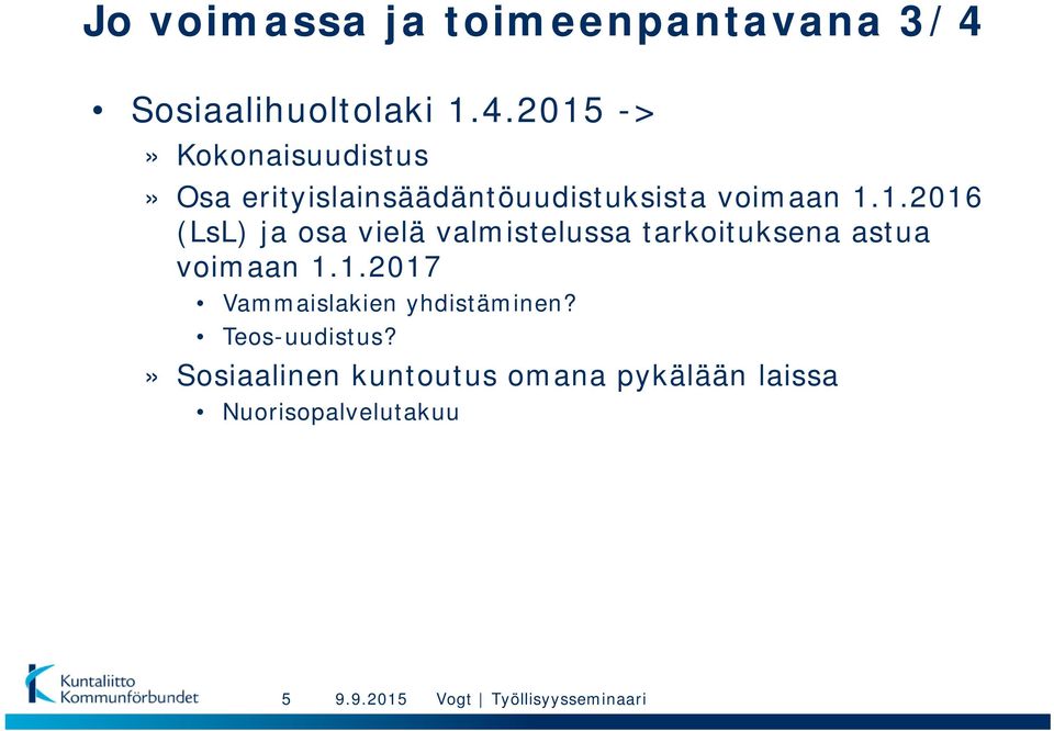 2015 ->» Kokonaisuudistus» Osa erityislainsäädäntöuudistuksista voimaan 1.1.2016 (LsL) ja osa vielä valmistelussa tarkoituksena astua voimaan 1.