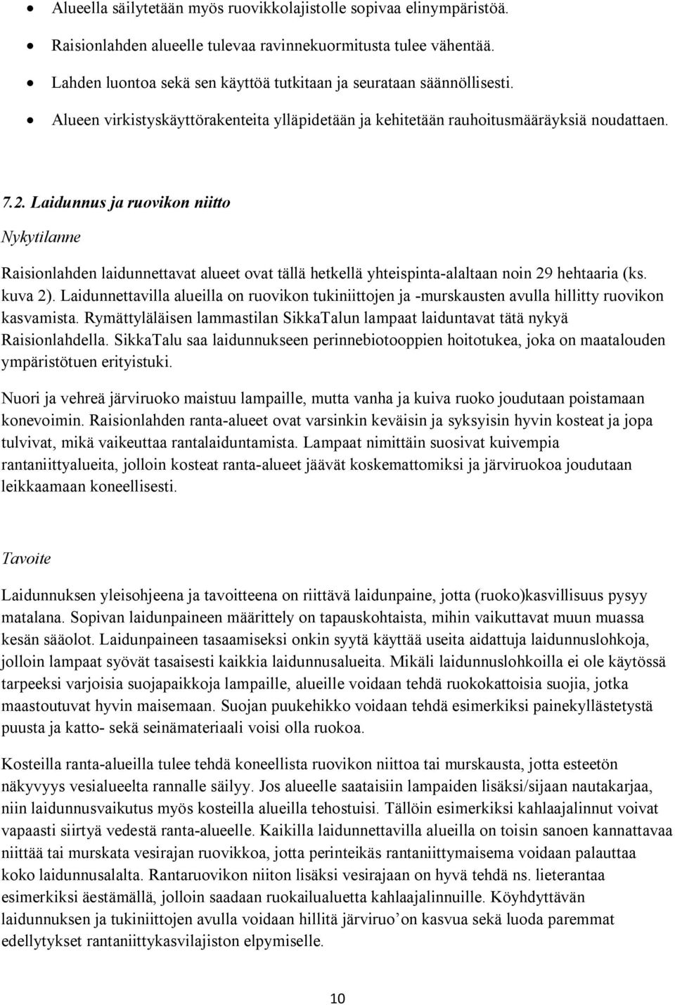 Laidunnus ja ruovikon niitto Nykytilanne Raisionlahden laidunnettavat alueet ovat tällä hetkellä yhteispinta-alaltaan noin 29 hehtaaria (ks. kuva 2).