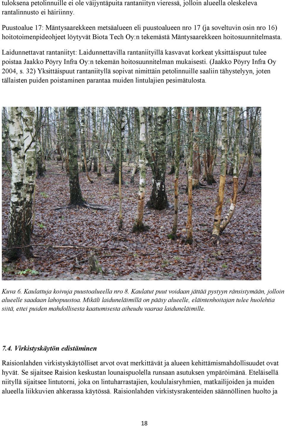 Laidunnettavat rantaniityt: Laidunnettavilla rantaniityillä kasvavat korkeat yksittäispuut tulee poistaa Jaakko Pöyry Infra Oy:n tekemän hoitosuunnitelman mukaisesti. (Jaakko Pöyry Infra Oy 2004, s.