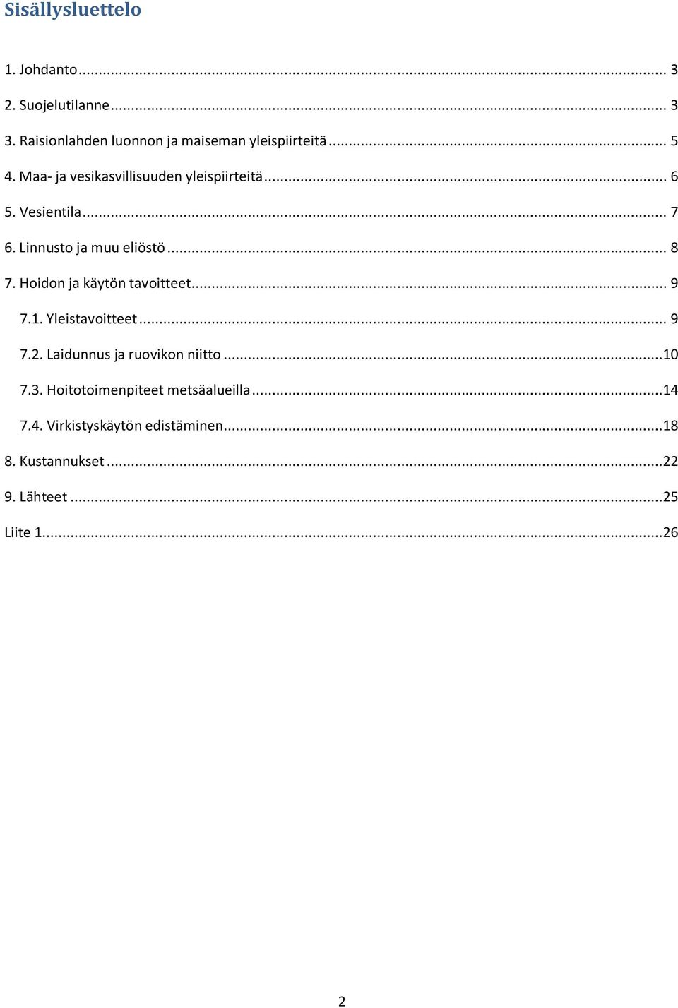 Hoidon ja käytön tavoitteet... 9 7.1. Yleistavoitteet... 9 7.2. Laidunnus ja ruovikon niitto...10 7.3.