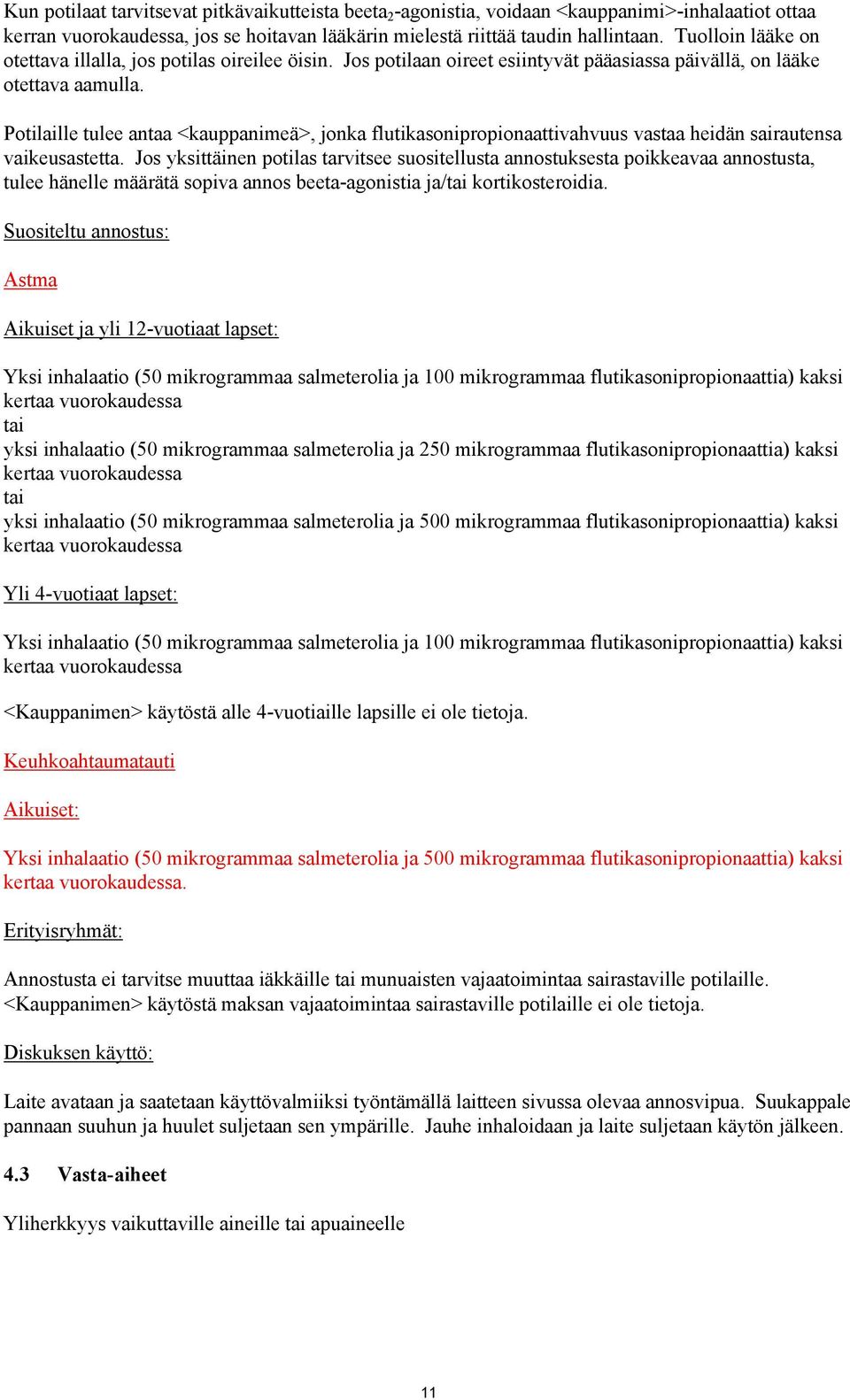 Potilaille tulee antaa <kauppanimeä>, jonka flutikasonipropionaattivahvuus vastaa heidän sairautensa vaikeusastetta.