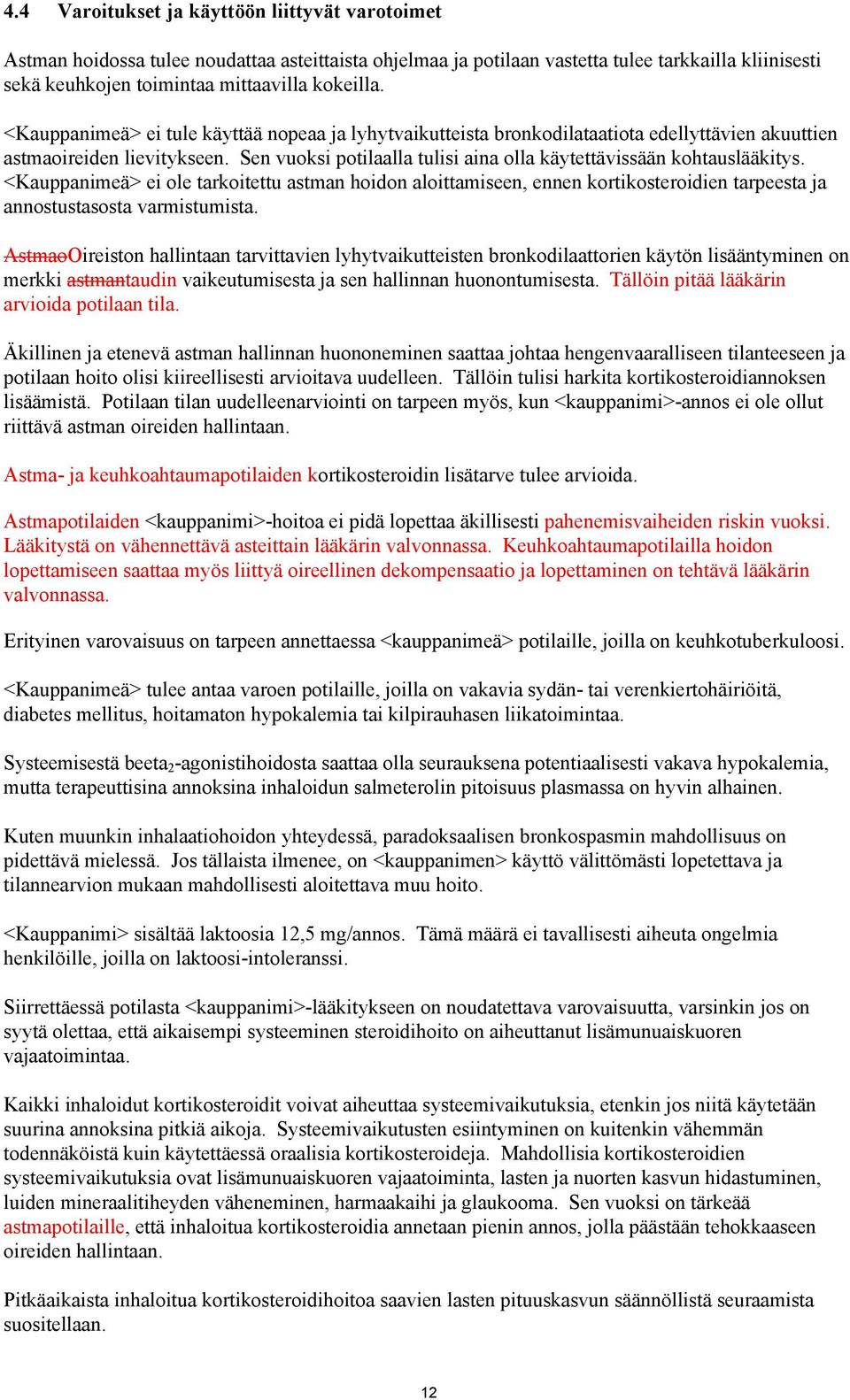 <Kauppanimeä> ei ole tarkoitettu astman hoidon aloittamiseen, ennen kortikosteroidien tarpeesta ja annostustasosta varmistumista.