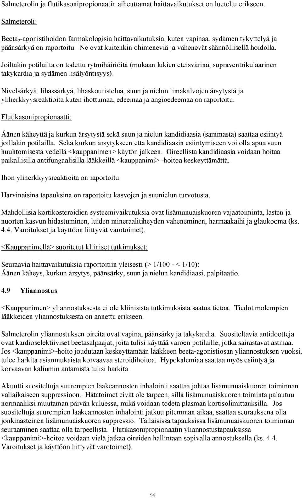 Joiltakin potilailta on todettu rytmihäiriöitä (mukaan lukien eteisvärinä, supraventrikulaarinen takykardia ja sydämen lisälyöntisyys).