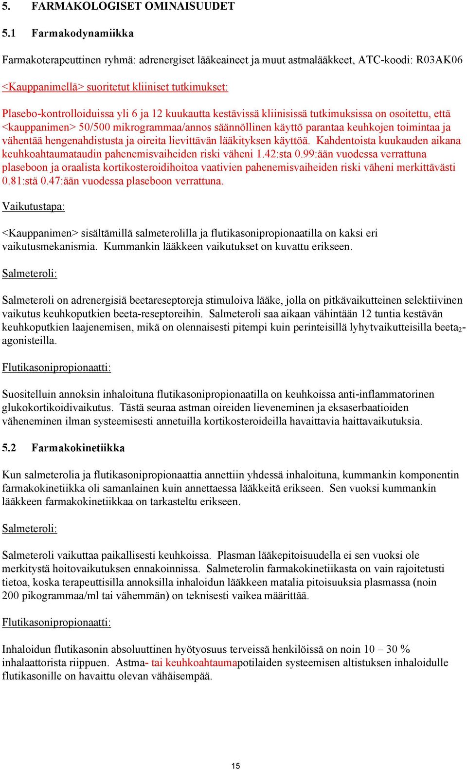 12 kuukautta kestävissä kliinisissä tutkimuksissa on osoitettu, että <kauppanimen> 50/500 mikrogrammaa/annos säännöllinen käyttö parantaa keuhkojen toimintaa ja vähentää hengenahdistusta ja oireita