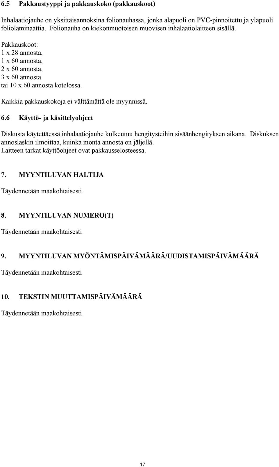 6 Käyttö- ja käsittelyohjeet Diskusta käytettäessä inhalaatiojauhe kulkeutuu hengitysteihin sisäänhengityksen aikana. Diskuksen annoslaskin ilmoittaa, kuinka monta annosta on jäljellä.