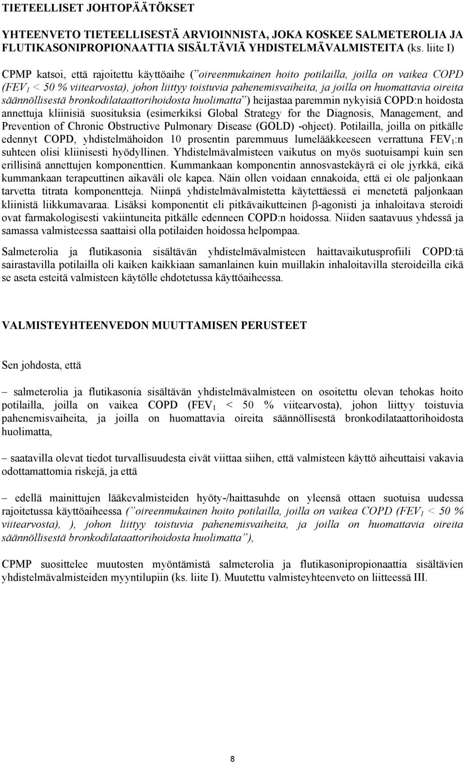 huomattavia oireita säännöllisestä bronkodilataattorihoidosta huolimatta ) heijastaa paremmin nykyisiä COPD:n hoidosta annettuja kliinisiä suosituksia (esimerkiksi Global Strategy for the Diagnosis,