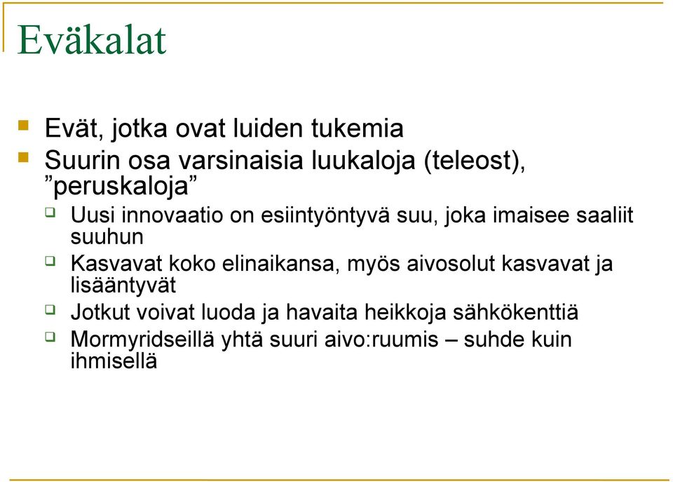 Kasvavat koko elinaikansa, myös aivosolut kasvavat ja lisääntyvät Jotkut voivat