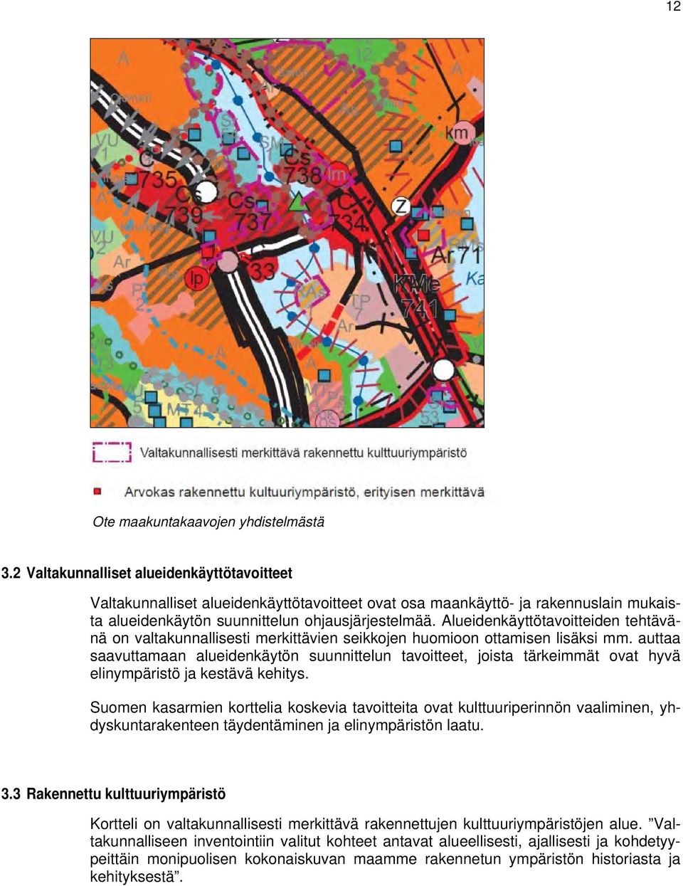 Alueidenkäyttötavoitteiden tehtävänä on valtakunnallisesti merkittävien seikkojen huomioon ottamisen lisäksi mm.