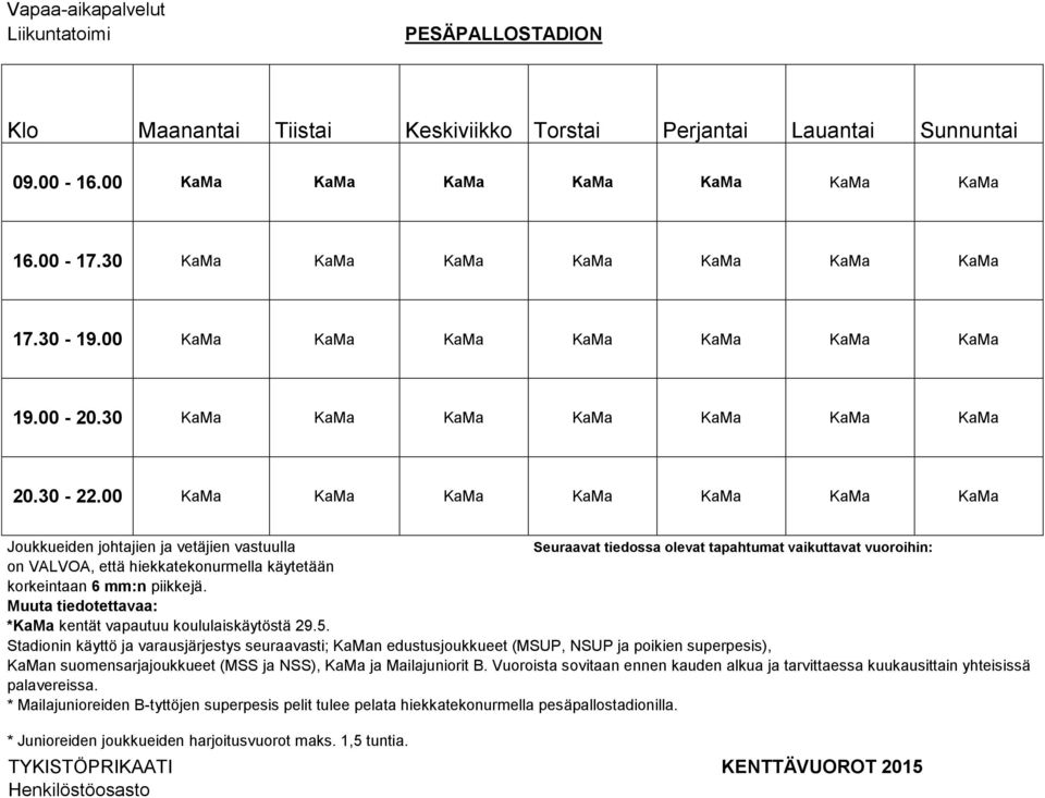00 KaMa KaMa KaMa KaMa KaMa KaMa KaMa Joukkueiden johtajien ja vetäjien vastuulla on VALVOA, että hiekkatekonurmella käytetään korkeintaan 6 mm:n piikkejä.