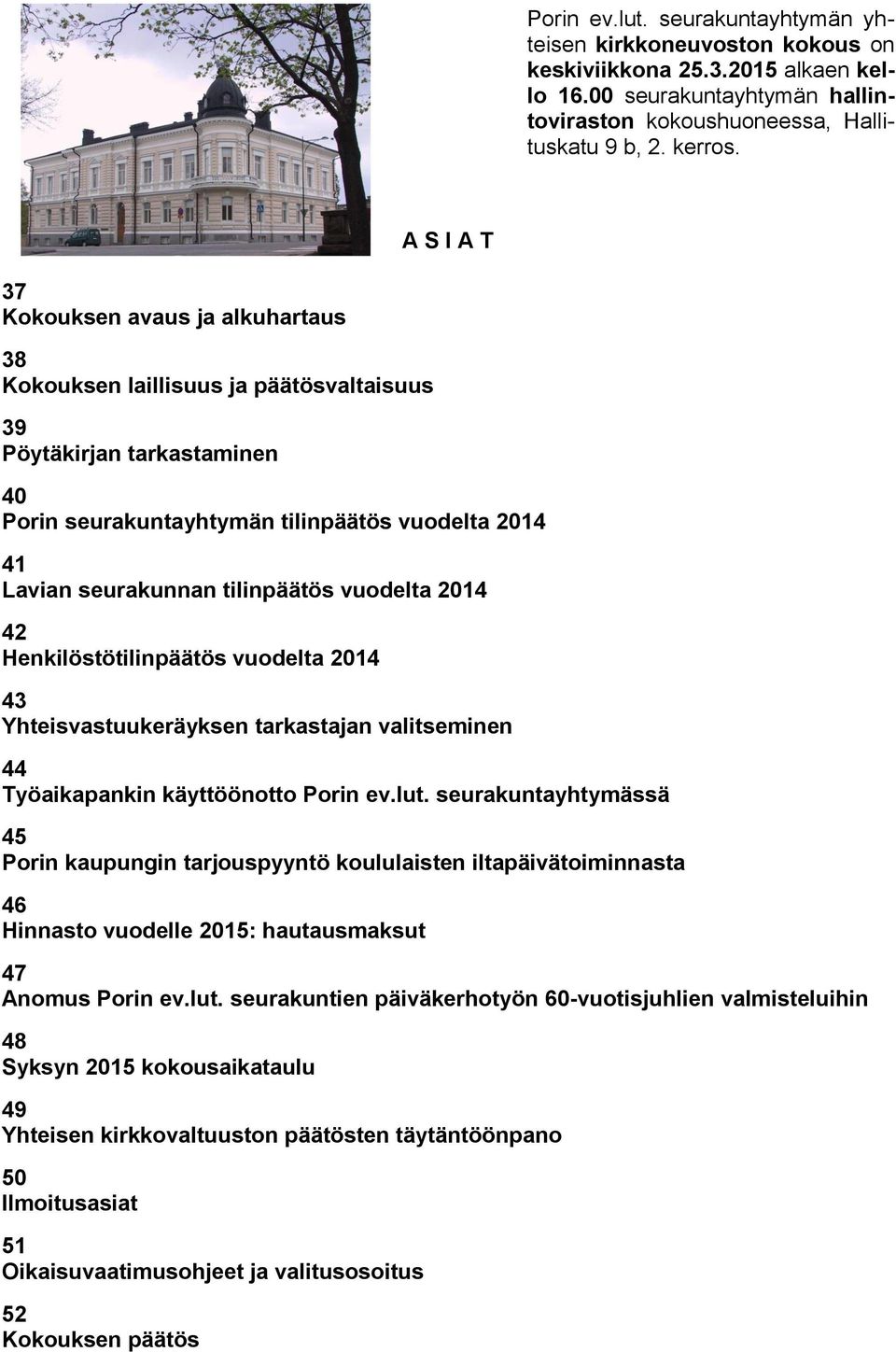 tilinpäätös vuodelta 2014 42 Henkilöstötilinpäätös vuodelta 2014 43 Yhteisvastuukeräyksen tarkastajan valitseminen 44 Työaikapankin käyttöönotto Porin ev.lut.