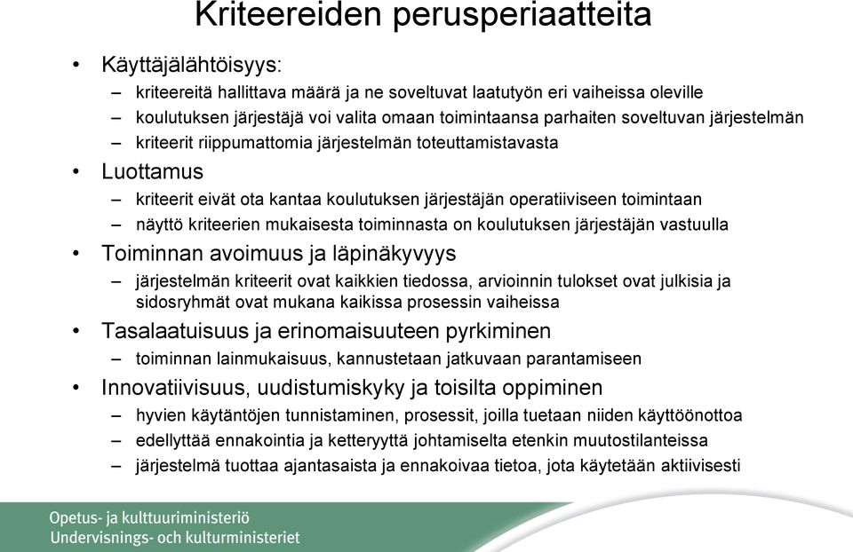 toiminnasta on koulutuksen järjestäjän vastuulla Toiminnan avoimuus ja läpinäkyvyys järjestelmän kriteerit ovat kaikkien tiedossa, arvioinnin tulokset ovat julkisia ja sidosryhmät ovat mukana