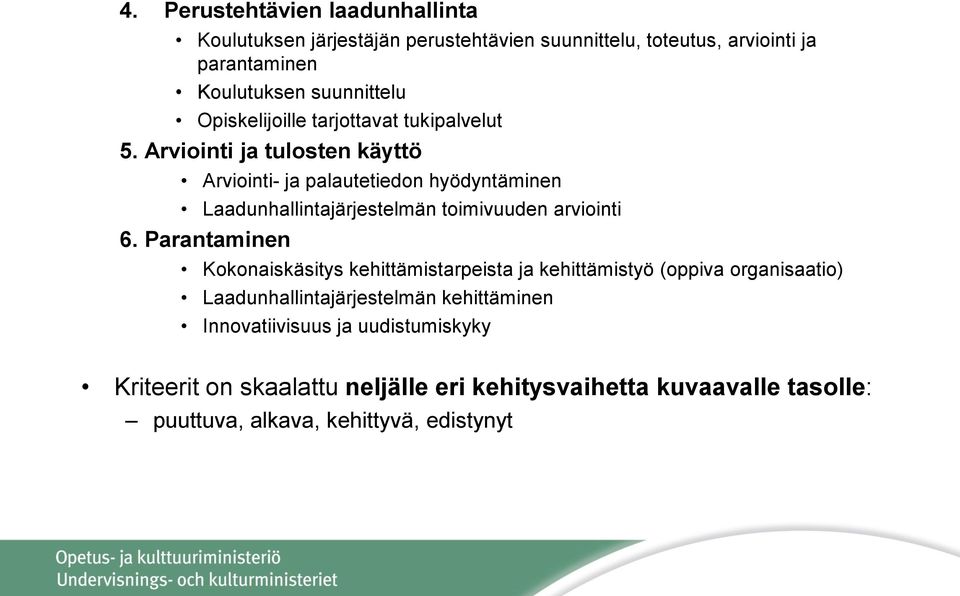 Arviointi ja tulosten käyttö Arviointi- ja palautetiedon hyödyntäminen Laadunhallintajärjestelmän toimivuuden arviointi 6.