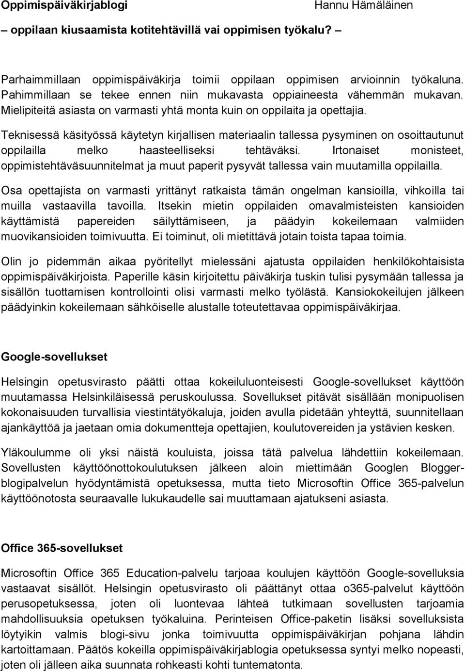 Teknisessä käsityössä käytetyn kirjallisen materiaalin tallessa pysyminen on osoittautunut oppilailla melko haasteelliseksi tehtäväksi.