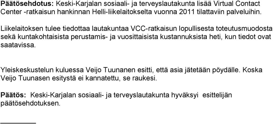 Liikelaitoksen tulee tiedottaa lautakuntaa VCC-ratkaisun lopullisesta toteutusmuodosta se kä kuntakohtaisista perustamis- ja vuosittaisista