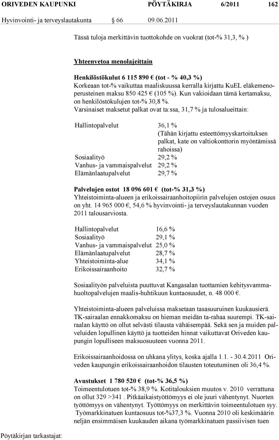 KuEL eläkemenoperusteinen maksu 850 425 (105 %). Kun vakioidaan tämä kertamaksu, on henkilöstökulujen tot-% 30,8 %.